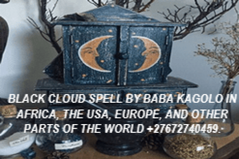 BLACK CLOUD SPELL BY BABA KAGOLO IN AFRICA, THE USA, EUROPE, AND OTHER PARTS OF THE WORLD +27672740459.